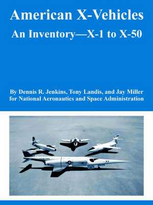 American X-Vehicles: An Inventory---X-1 to X-50 de N. A. S. A.