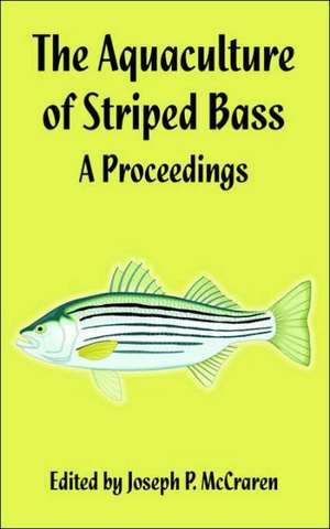 The Aquaculture of Striped Bass: A Proceedings de Joseph P. McCraren