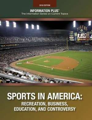 Sports in America: Recreation, Business, Education and Controversey de Information Plus