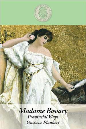 Madame Bovary: Provincial Ways de Gustave Flaubert