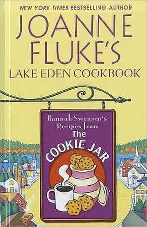 Joanne Fluke's Lake Eden Cookbook: Hannah Swensen's Recipes from the Cookie Jar de Joanne Fluke