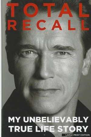 Total Recall: My Unbelievably True Life Story de Arnold Schwarzenegger