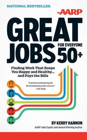 Great Jobs for Everyone 50+: Finding Work That Keeps You Happy and Healthy..and Pays the Bills de Kerry Hannon