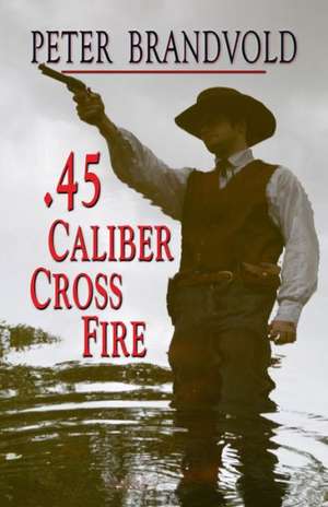 .45-Caliber Cross Fire de Peter Brandvold