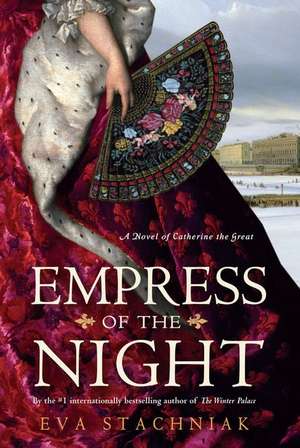 Empress of the Night: A Novel of Catherine the Great de Eva Stachniak