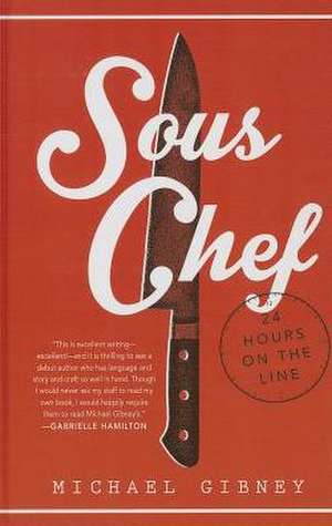 Sous Chef: 24 Hours on the Line de Michael Gibney