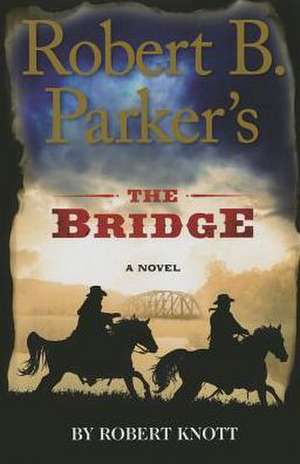 Robert B. Parker's the Bridge de Robert Knott