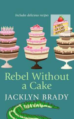 Rebel Without a Cake de Jacklyn Brady