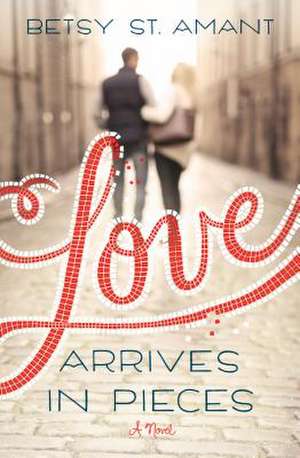 Love Arrives in Pieces de Betsy St Amant