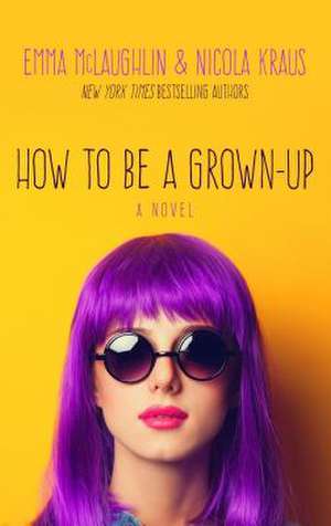 How to Be a Grown-Up de Emma Mclaughlin