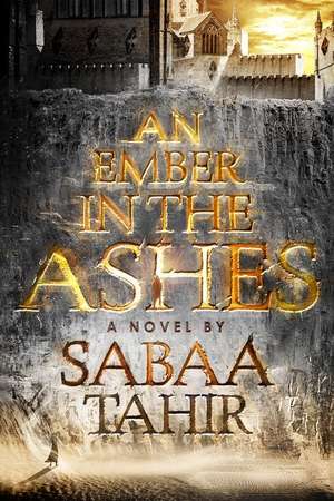 An Ember in the Ashes de Sabaa Tahir