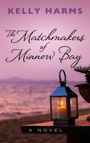 The Matchmakers of Minnow Bay de Kelly Harms