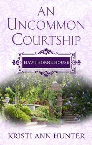 An Uncommon Courtship de Kristi Ann Hunter