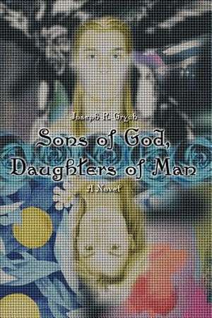 Sons of God, Daughters of Man de Joseph R. Grych