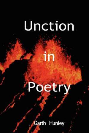 Unction in Poetry de Garth Hunley