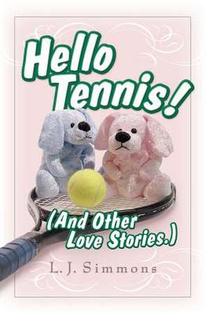 Hello, Tennis! (And Other Love Stories) de L. J. Simmons