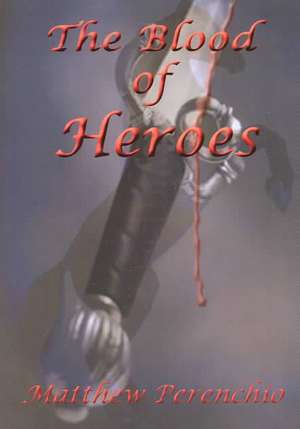 The Blood of Heroes de Matthew Perenchio