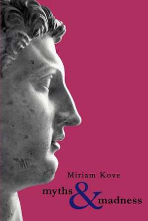 Myth and Madness de Miriam Kove