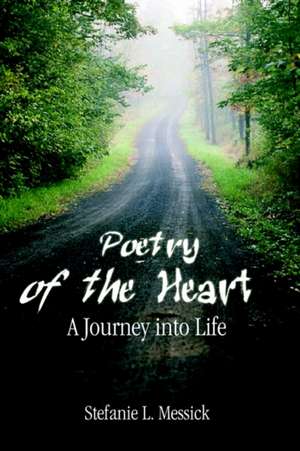 Poetry of the Heart de Stefanie L. Messick