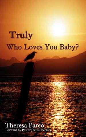 Truly Who Loves You Baby? de Theresa Parco