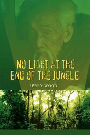 No Light at the End of the Jungle de Jerry Wood