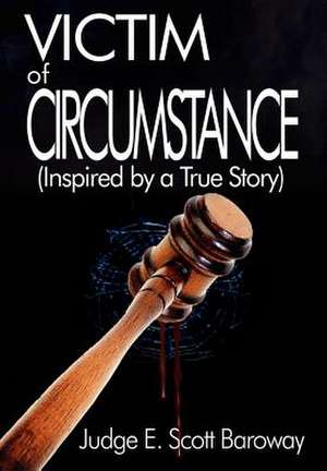 Victim of Circumstance de Judge E Scott Baroway