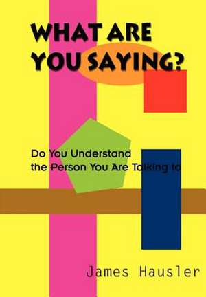 What Are You Saying? de James Hausler