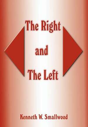 The Right and The Left de Kenneth W Smallwood