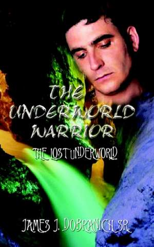 THE UNDERWORLD WARRIOR de James J. Dobranich