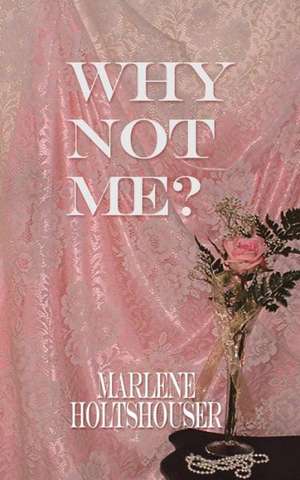 WHY NOT ME? de Marlene Holtshouser