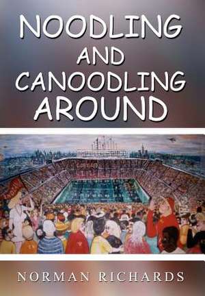 Noodling and Canoodling Around de Norman Richards