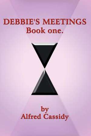 DEBBIE'S MEETINGS Book one. de Alfred Cassidy