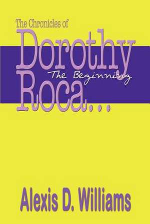 The Chronicles of Dorothy Roca de Alexis D. Williams