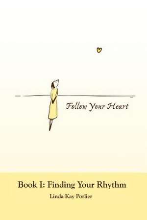 Follow Your Heart de Linda Porlier