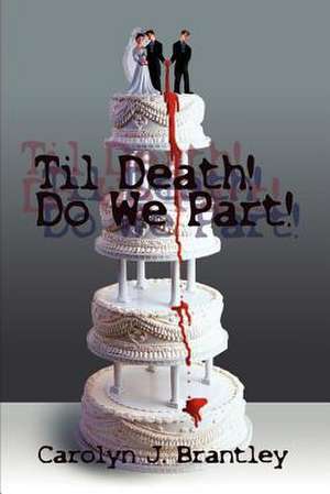 Til Death! Do We Part! de Carolyn J. Brantley