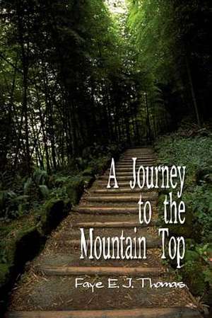 A Journey to the Mountain Top de Faye E. J. Thomas