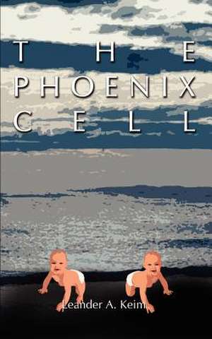 THE PHOENIX CELL de Leander A. Keim