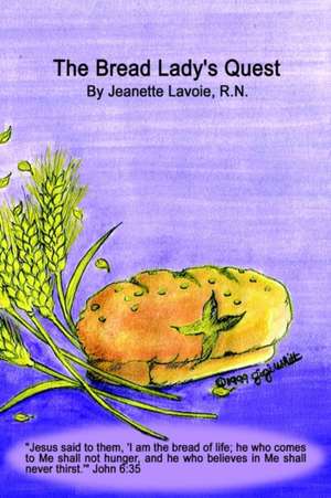 The Bread Lady's Quest de Jeanette Lavoie R. N.