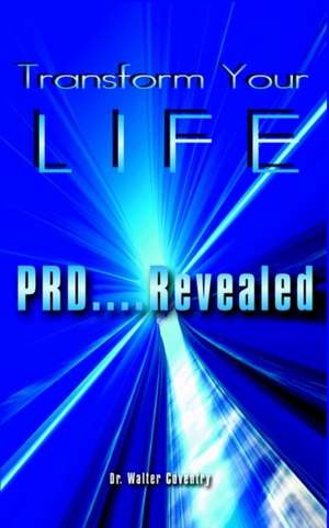 Transform Your LIFE de Walter Coventry