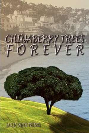 CHINABERRY TREES FOREVER de Sallie Smith Tribou