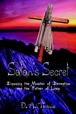 Satan's Secret de D. A. Teunis