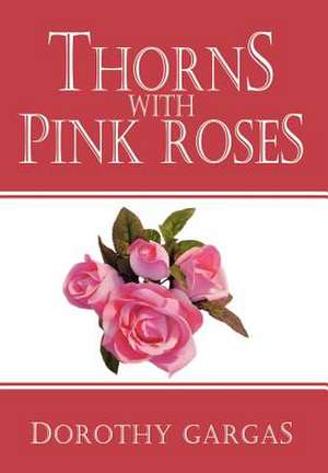 Thorns With Pink Roses de Dorothy Gargas