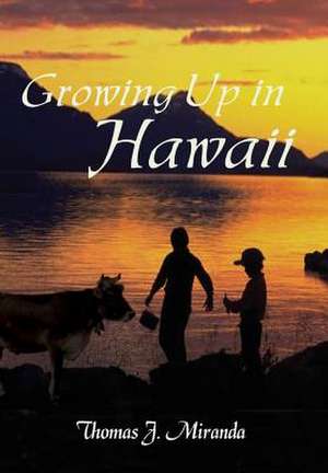 Growing Up in Hawaii de Thomas J Miranda