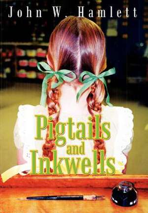 Pigtails and Inkwells de John W Hamlett