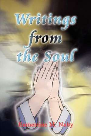 Writings from the Soul de Earnestine M. Nuby