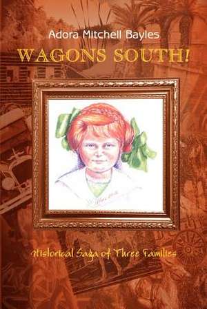 WAGONS SOUTH! de Adora Mitchell Bayles