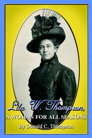 Lila W. Thompson, A Woman for All Seasons de Donald C. Thompson