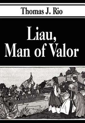 Liau, Man of Valor de Thomas J. Rio