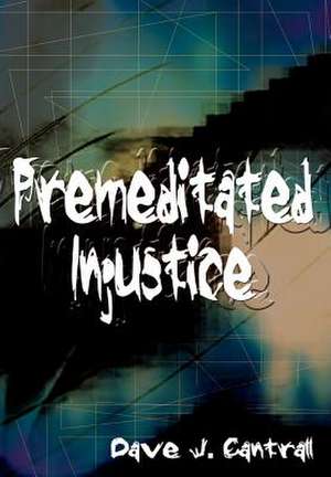 Premeditated Injustice de Dave J Cantrall