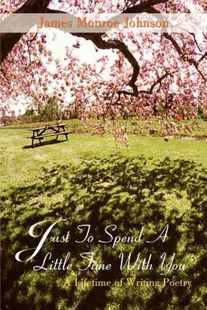 Just To Spend A Little Time With You de James Monroe Johnson